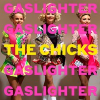 The Chicks, Gaslighter (MÚSICA)