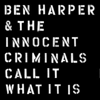 Ben Harper & The Innocent Criminals, Call it What it is (MÚSICA)