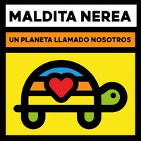 Maldita Nerea, Un Planeta Llamado Nosotros (MÚSICA)