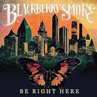 Blackberry Smoke, Be Right Here (MÚSICA)